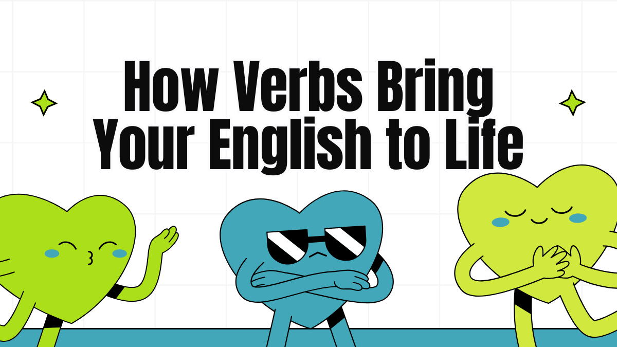 The Engine of the Sentence: How Verbs Bring Your English to Life