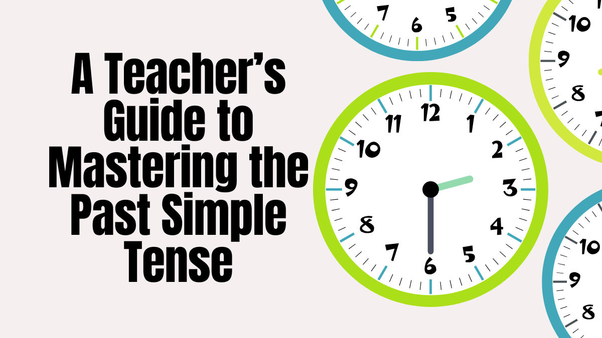 I Ate, I Learned, I Conquered: A Teacher’s Guide to Mastering the Past Simple Tense