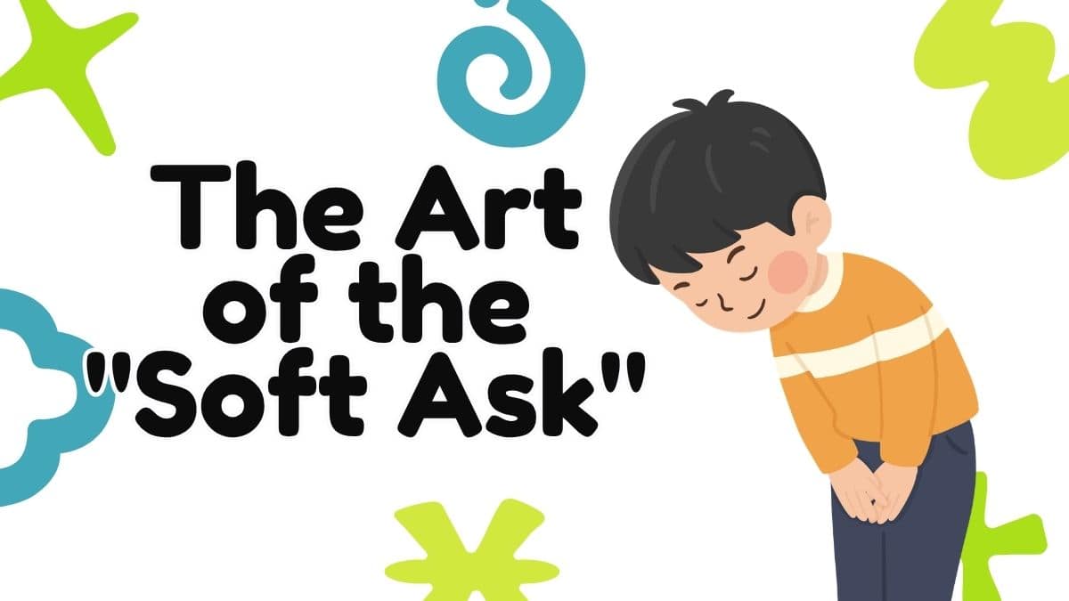 The Art of the “Soft Ask”: A Guide to Mastering Polite Requests in English