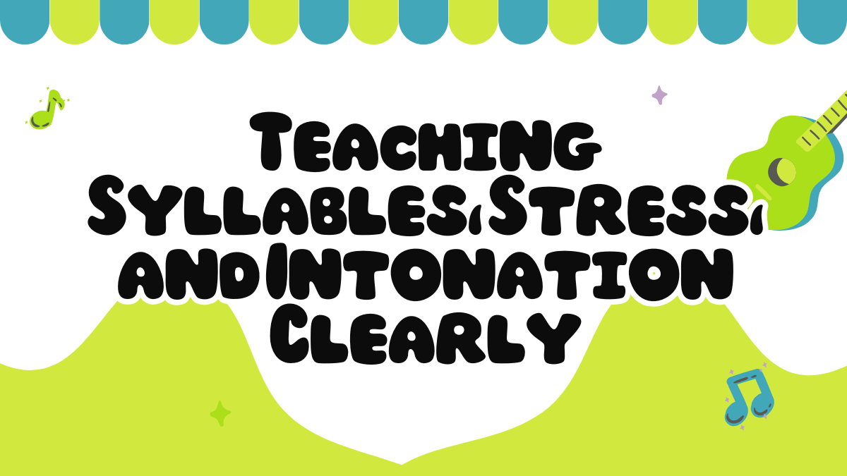 Clap, Tap, and Speak: Teaching Syllables, Stress, and Intonation with Clarity